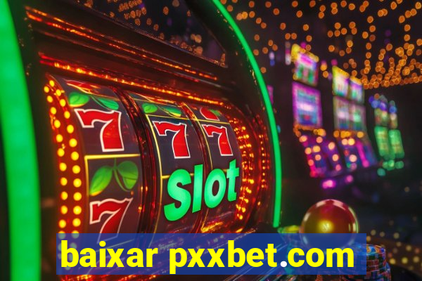 baixar pxxbet.com